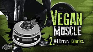 Vegan Muscle - 2. #1 Error: Calories